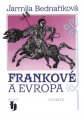 Frankové a Evropa - Jarmila Bednaříková