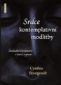 Srdce kontemplativní modlitby - Cynthia Bourgeault