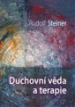 Duchovní věda a terapie - Rudolf Steiner