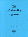 Tři přednášky o gnozi - Jan Kozák