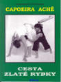 Capoeira Aché, cesta zlaté rybky - T.Jeřábek, P.Krupka