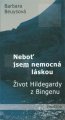 Neboť jsem nemocná láskou (Život Hildegardy z Bingen) B.Beuysová