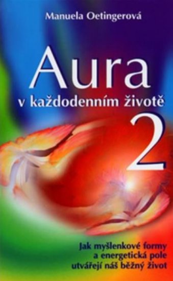 Aura v každodenním životě 2 - Manuela Oetingerová - Kliknutím na obrázek zavřete