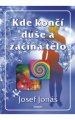Kde končí duše a začíná tělo - J.Jonáš
