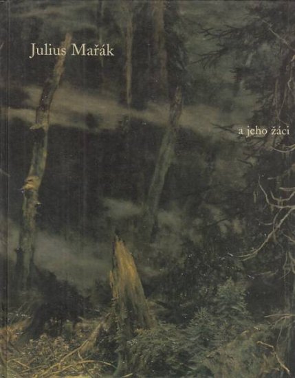 Julius Mařák a jeho žáci - Naděžda Blažíčková-Horová - Kliknutím na obrázek zavřete