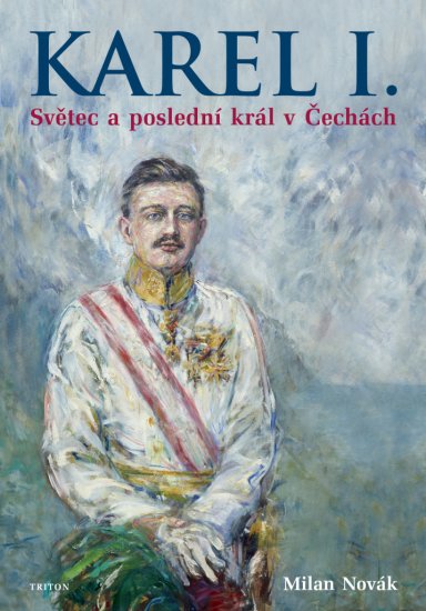 Karel I. Světec a poslední král v Čechách - Milan Novák - Kliknutím na obrázek zavřete