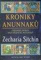 Kroniky Anunnaků (obsahuje nezveřej. mater.) - Zecharia Sitchin