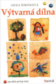 Výtvarná dílna: pro děti od 4 do 8 let - Anna Šimonová