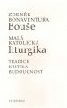 Malá katolická liturgika - Zdeněk Bonaventura Bouše