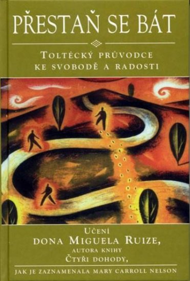 Přestaň se bát - Učení Dona Muguela Ruize zaznamenala M. C. Nels - Kliknutím na obrázek zavřete