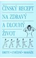 Čínský recept na zdravý a dlouhý život - kol.čínských autorů