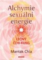 Alchymie sexuální energie Léčivý čchi-kung - Mantak Chia