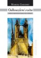 Odkouzlení světa - Marcel Gauchet