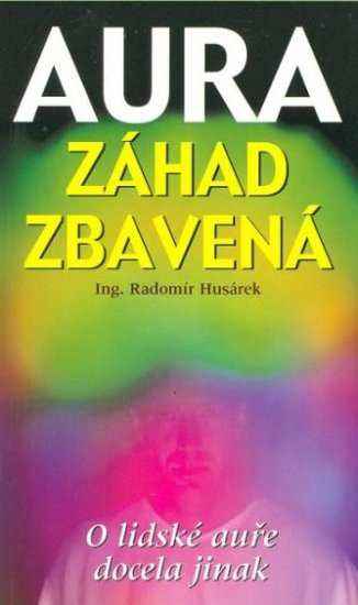 Aura záhad zbavená o lidské auře docela jinak - Radomír Husárek - Kliknutím na obrázek zavřete