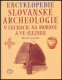 Encyklopedie slovanské archeologie v Čechách, na Moravě a ve Sle Encyklopedie slovanské archeologie v Čechách, na Moravě a ve Sle