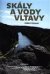 Skály a vody Vltavy - Geologický a vodácký průvodce naší národní