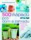 500 nápadů pro dům a zahradu - Tessa Evelegh