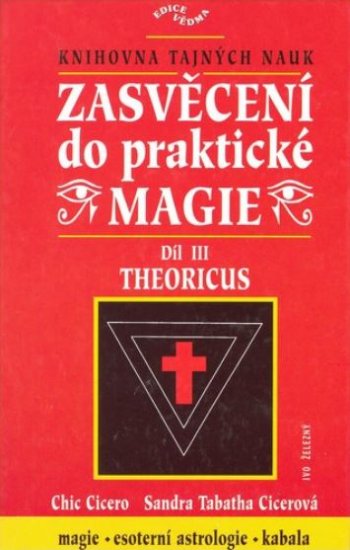 Zasvěcení do praktické magie (III. díl) - Theoricus - Ch. Cicero - Kliknutím na obrázek zavřete