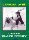 Capoeira Aché, cesta zlaté rybky - T.Jeřábek, P.Krupka - Kliknutím na obrázek zavřete