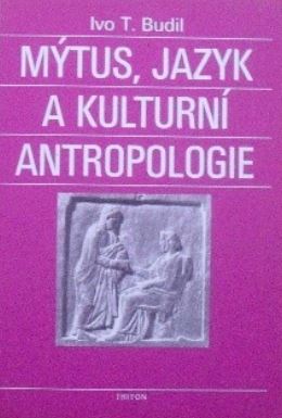 Mýtus, jazyk a kulturní antropologie - Ivo T. Budil - Kliknutím na obrázek zavřete
