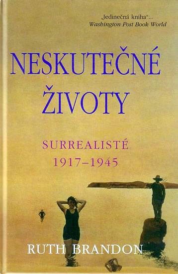 Neskutečné životy - Surrealisté 1917–1945 - Ruth Brandon - Kliknutím na obrázek zavřete