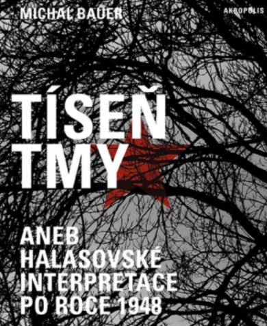 Tíseň tmy aneb Halasovské interpretace po roce 1948 - M. Bauer - Kliknutím na obrázek zavřete