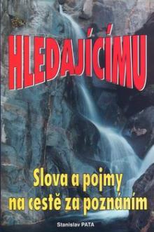 Hledajícímu- Slova a pojmy na cestě za poznáním - Stanislav Pata - Kliknutím na obrázek zavřete