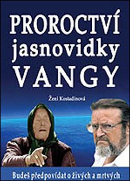 Proroctví jasnovidky Vangy - Ženi Kostadinová - Kliknutím na obrázek zavřete