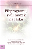 Přeprogramuj svůj mozek na lásku - Marsha Lucas - Kliknutím na obrázek zavřete