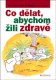 Co dělat, abychom žili zdravě - R.Petrásek