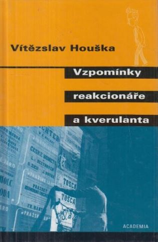 Vzpomínky reakcionáře a kverulanta - Vítězslav Houška - Kliknutím na obrázek zavřete